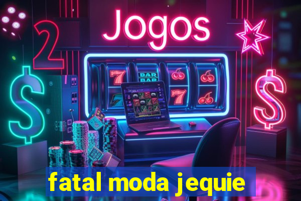 fatal moda jequie